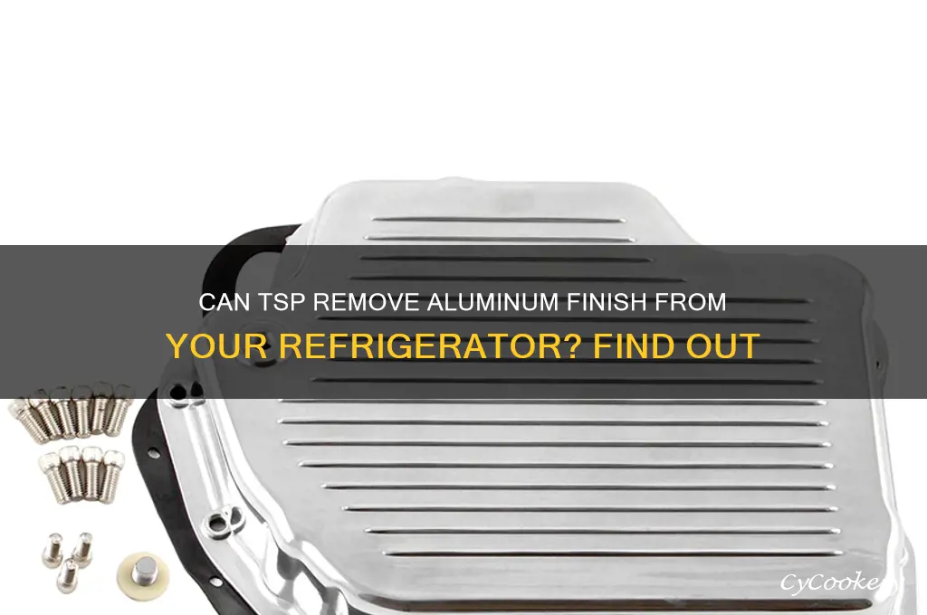 does tsp take off aluminum finish on refrigerator
