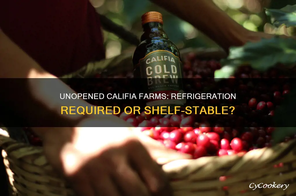 does unopened califia farms have to be refrigerated