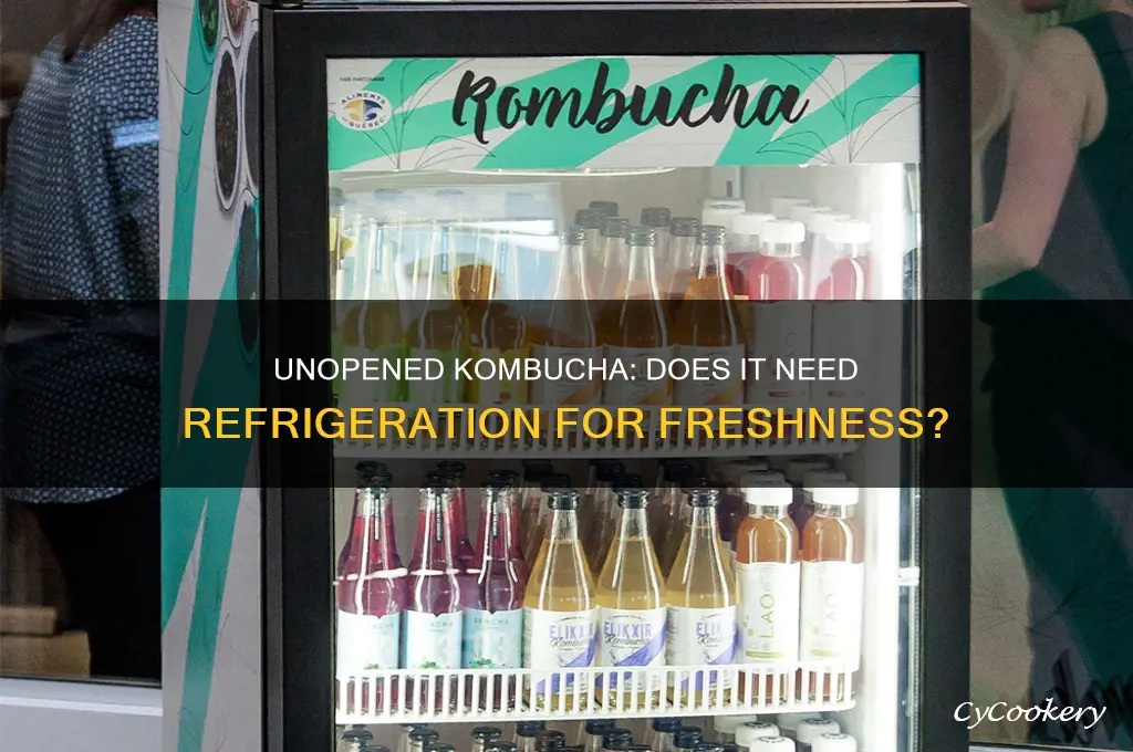 does unopened kombucha have to be refrigerated