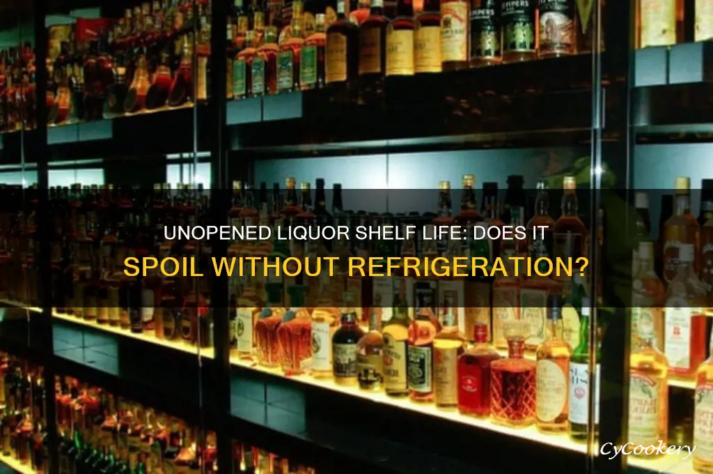 does unopened liquor go bad out of the refrigerator
