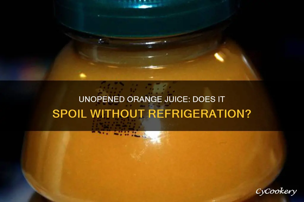 does unopened orange juice go bad if not refrigerated