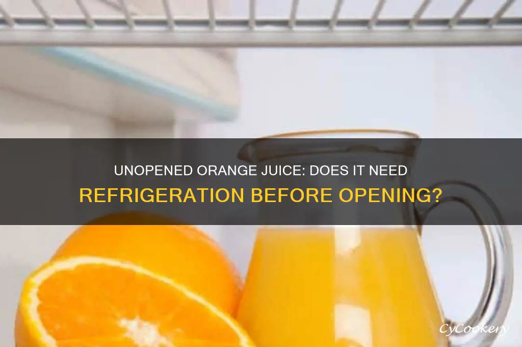 does unopened orange juice have to be refrigerated