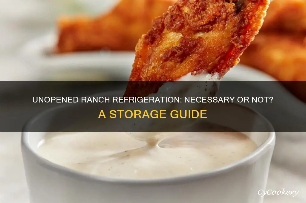 does unopened ranch have to be refrigerated