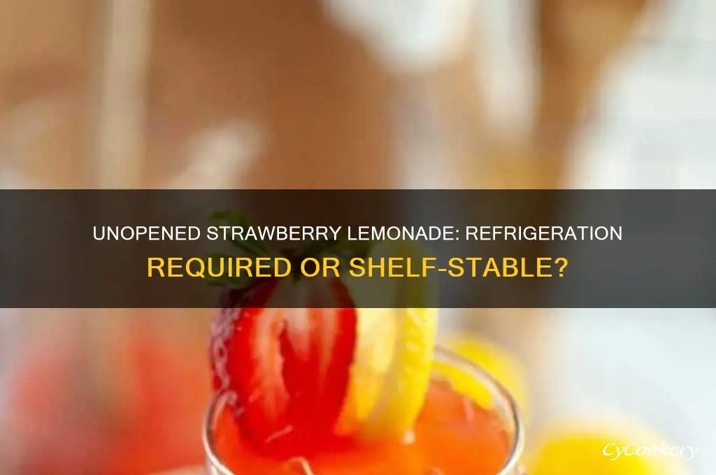 does unopened strawberry lemonade have to be refrigerated