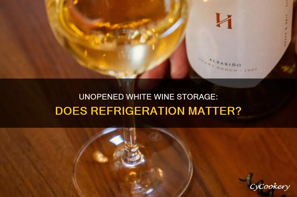does unopened white wine have to be refrigerated
