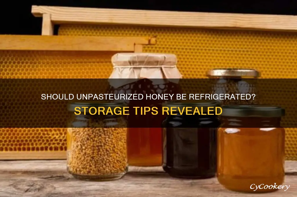 does unpasteurized honey have to be refrigerated
