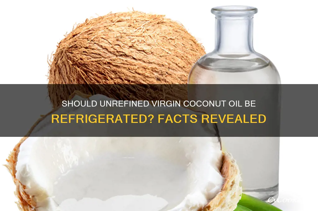 does unrefined virgin coconut oil require refrigeration