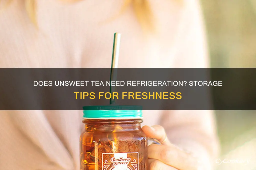 does unsweet tea have to be refrigerated