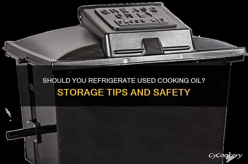 does used cooking oil have to be refrigerated