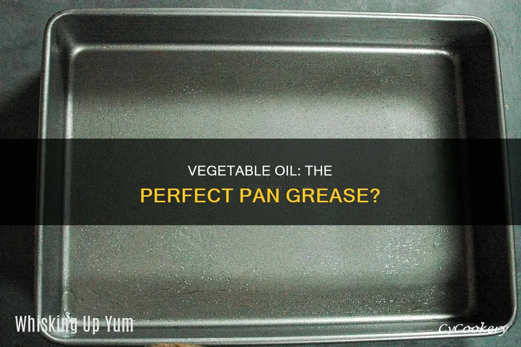 does vegetable oil grease a pan