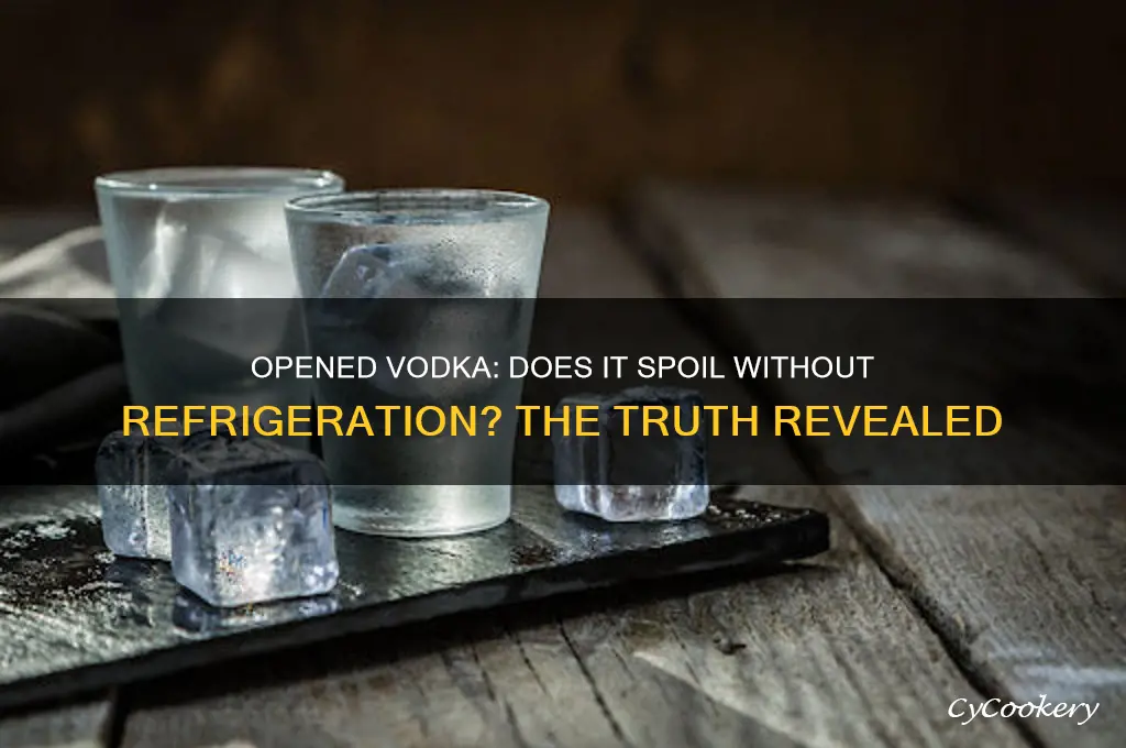 does vodka go bad if opened and not refrigerated