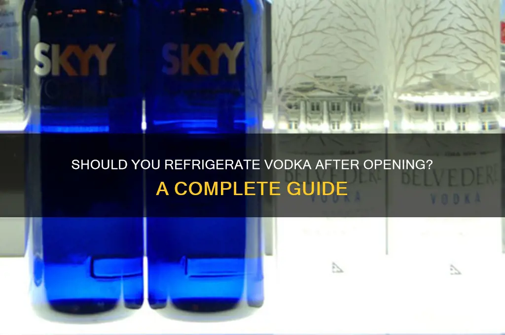 does vodka have to be refrigerated after opening