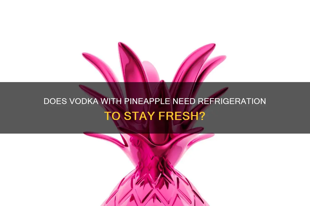 does vodka with pineapple go bad if not refrigerated