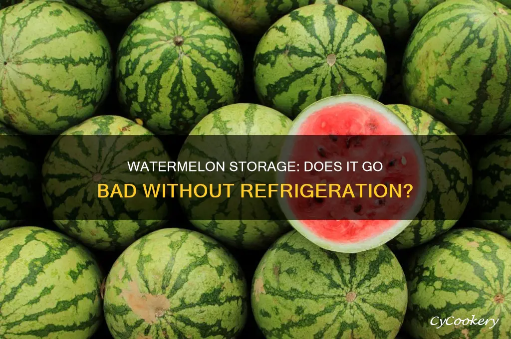 does watermelon go bad if not refrigerated