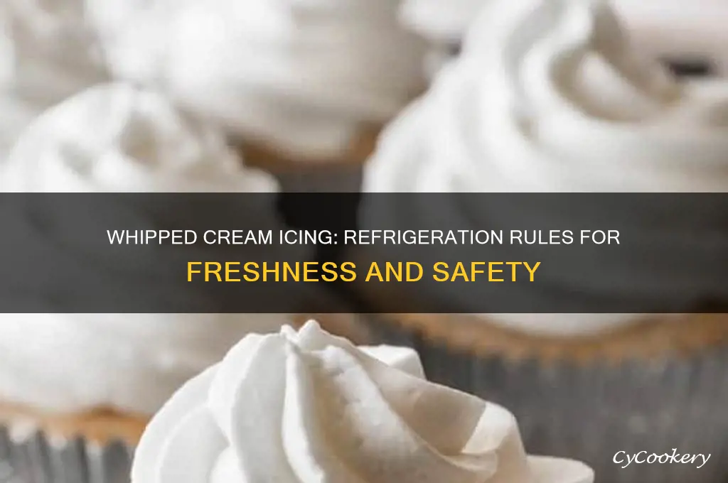 does whipped cream icing have to be refrigerated