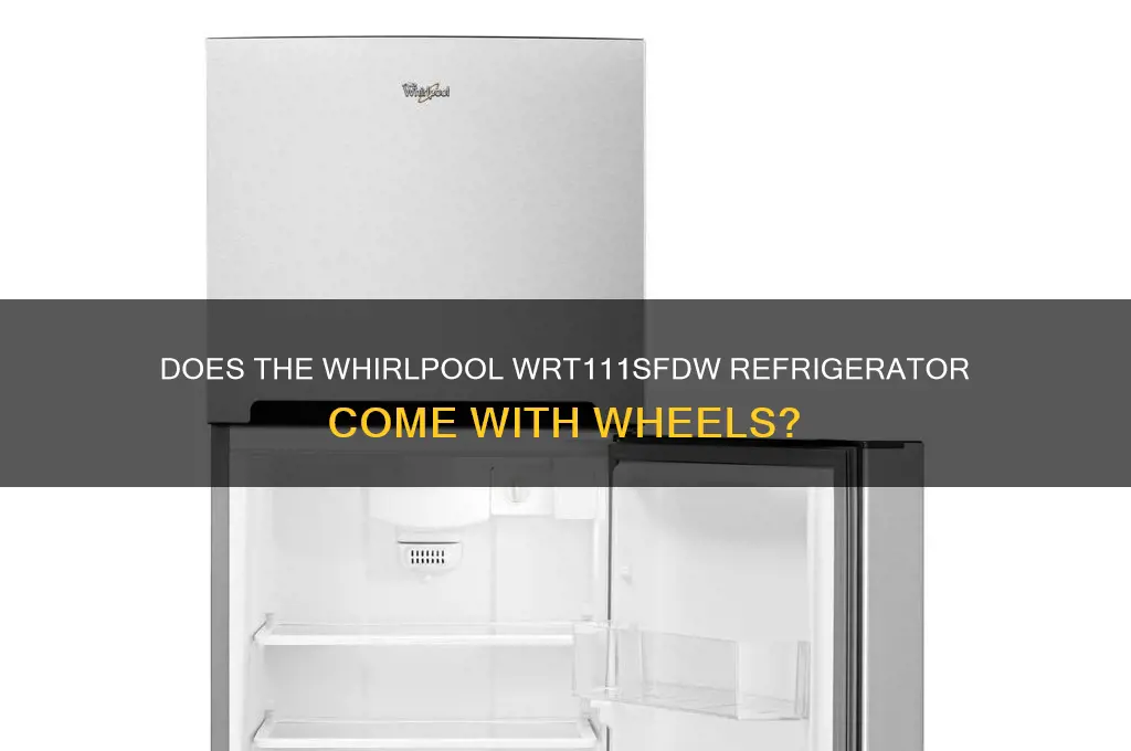 does whirlpool model wrt111sfdw refrigerator have wheels