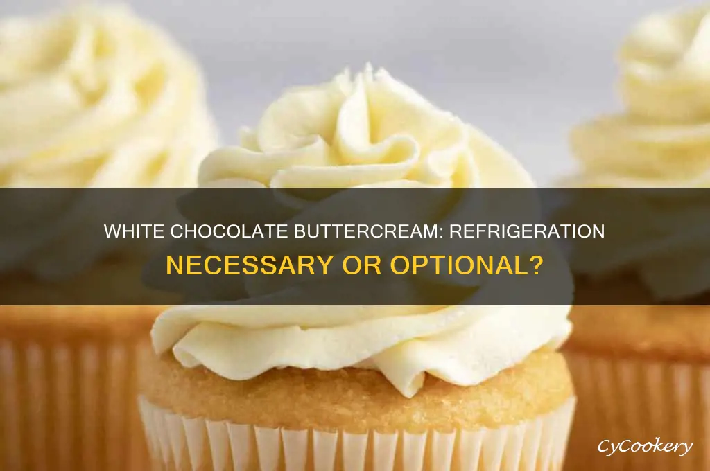 does white chocolate buttercream have to be refrigerated