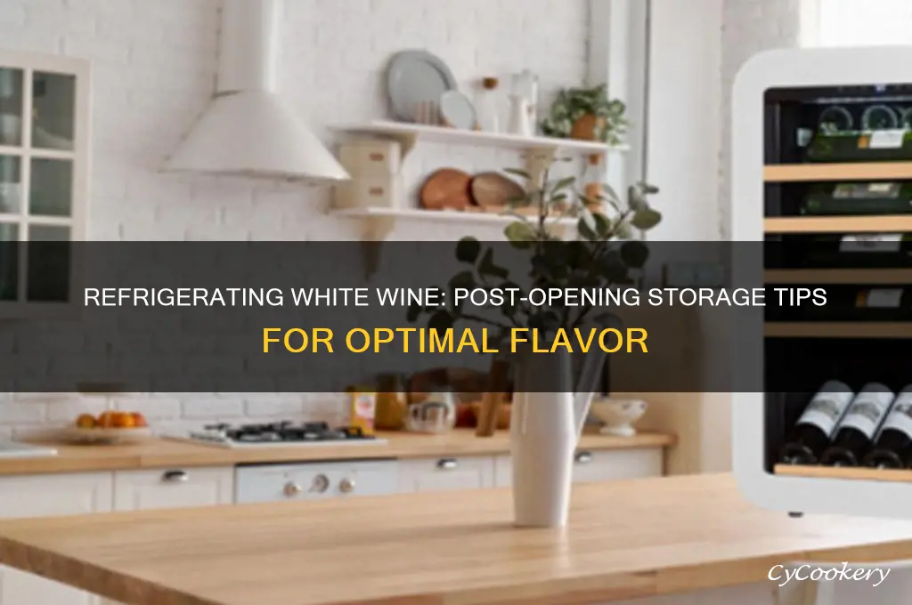 does white wine have to be refrigerated after opening