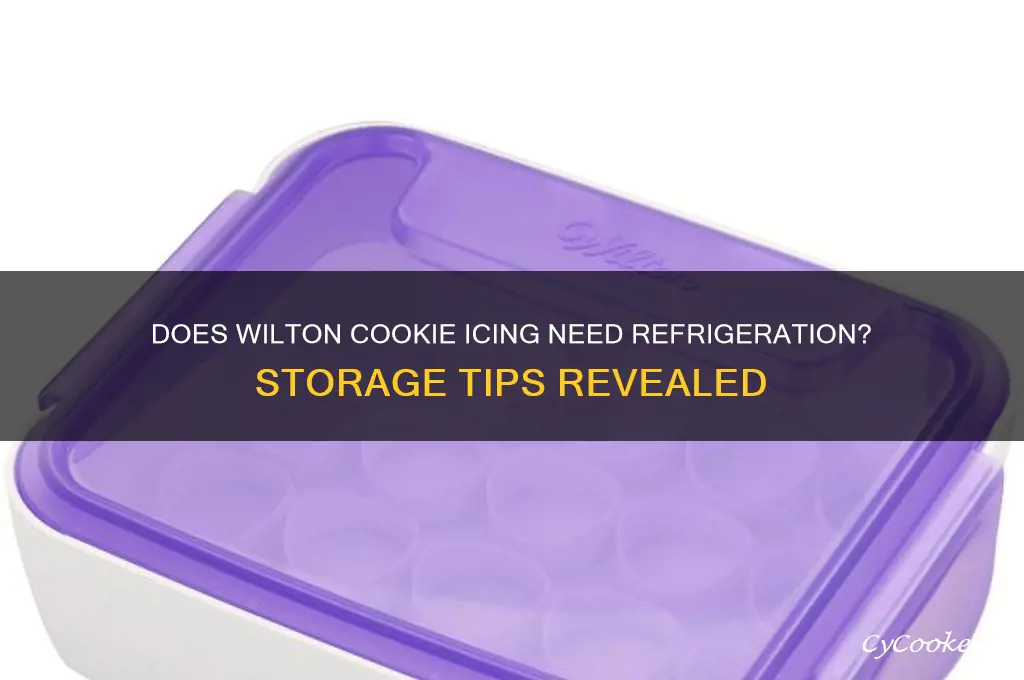 does wilton cookie icing have to be refrigerated