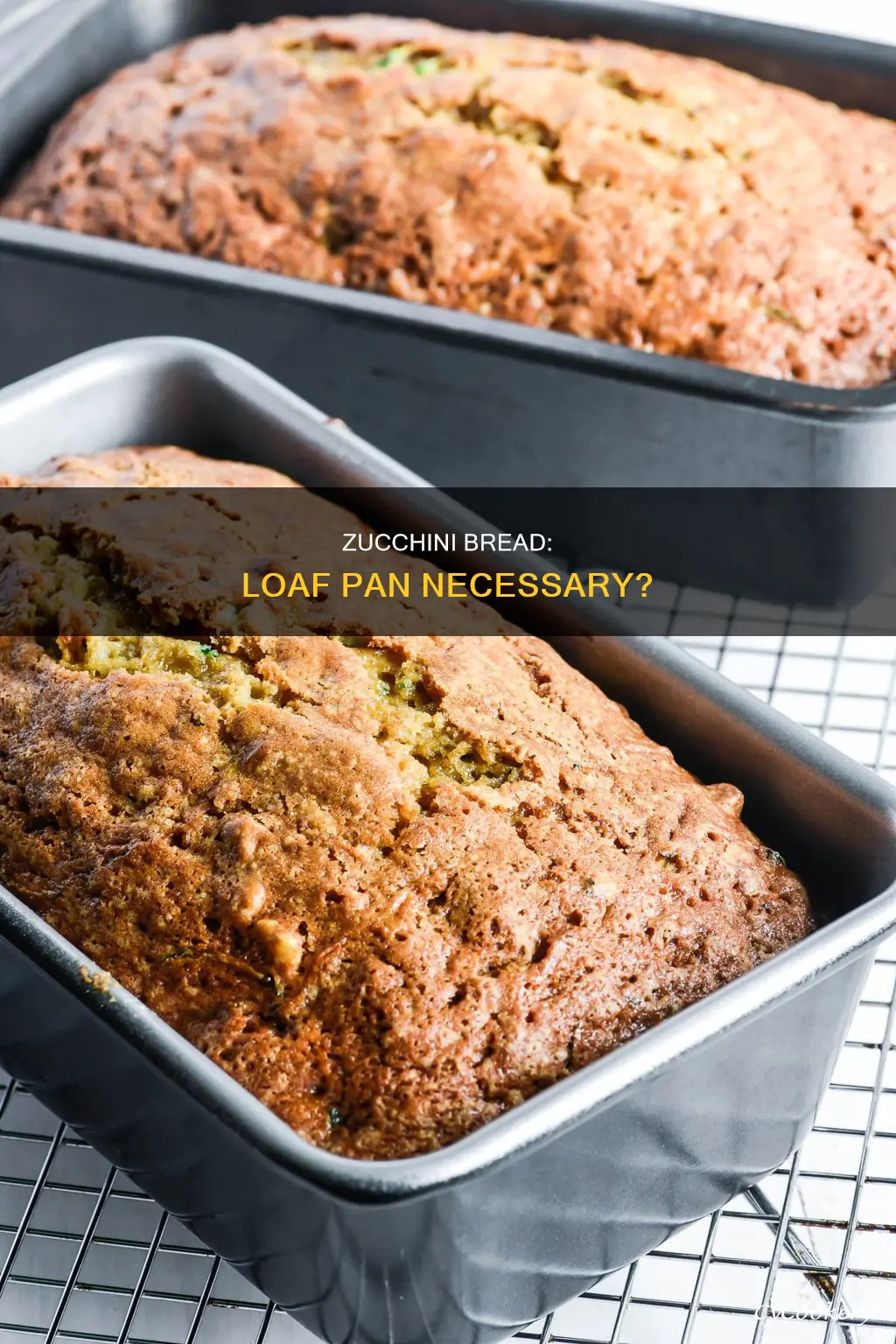 does zucchini bread have to be in a loaf pan