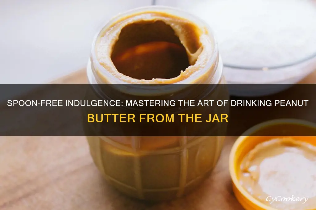 drink peanut butter from jar