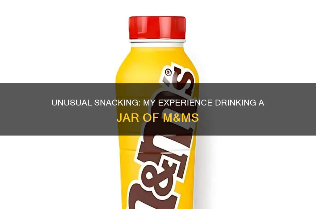 drinking a jar of m&ms