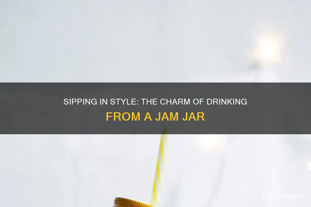 drinking from a jam jar