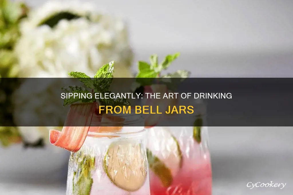 drinking from bell jars