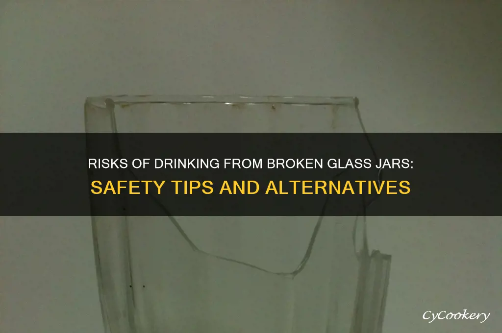 drinking from broken glass jar
