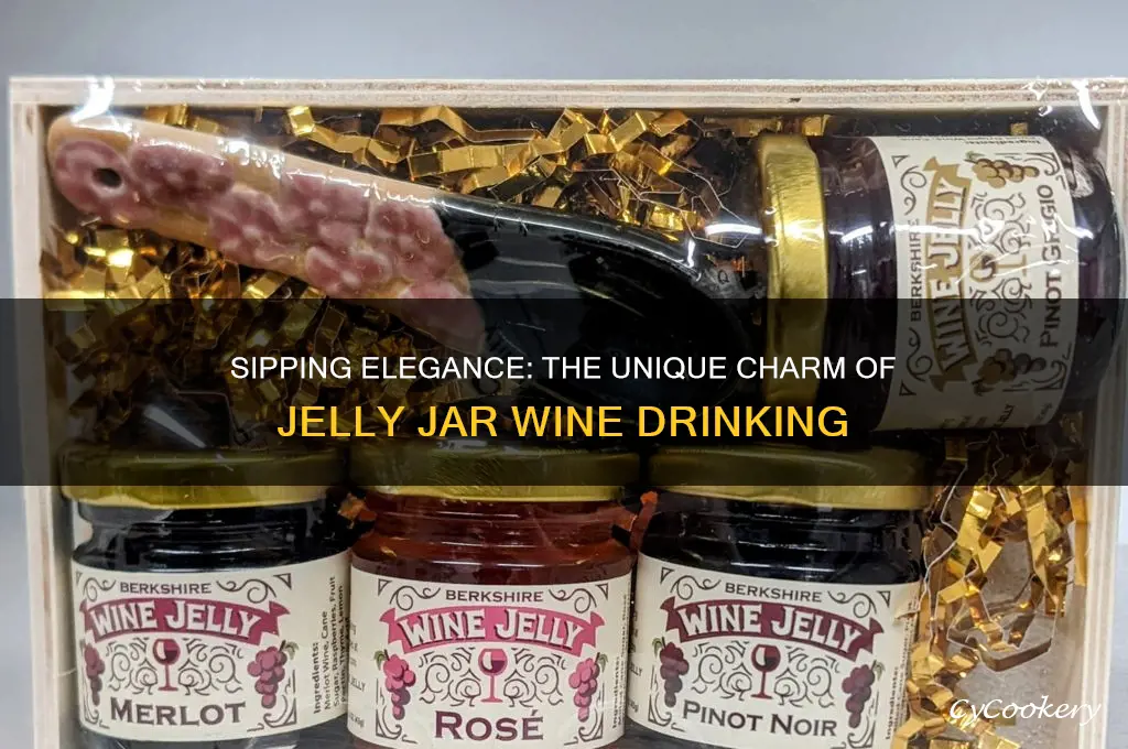drinking wine from a jelly jar