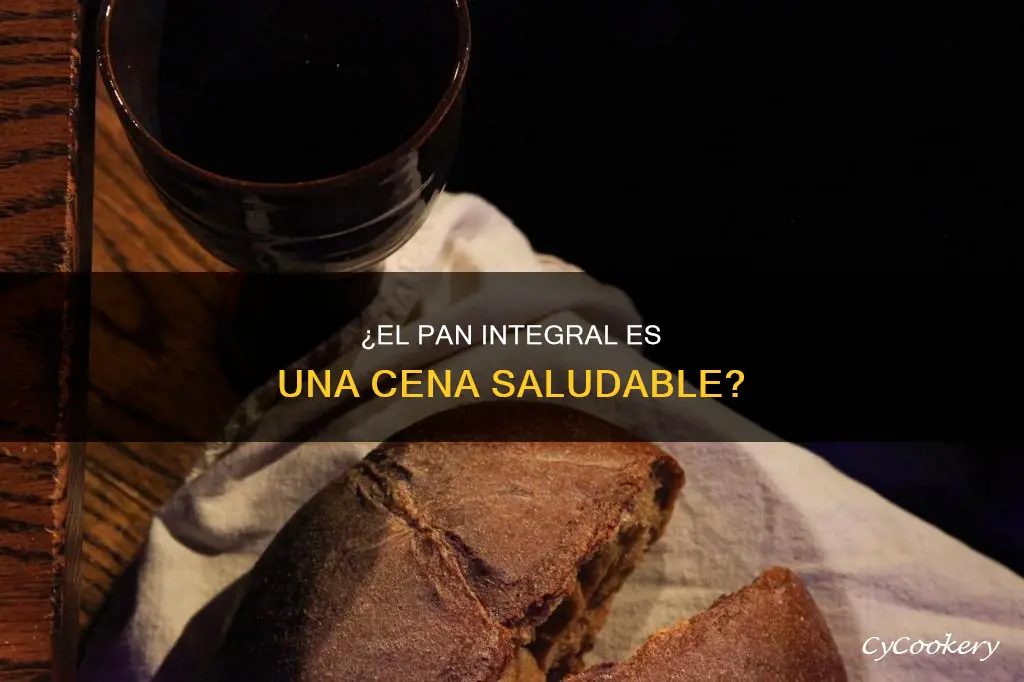 es bueno cenar pan integral
