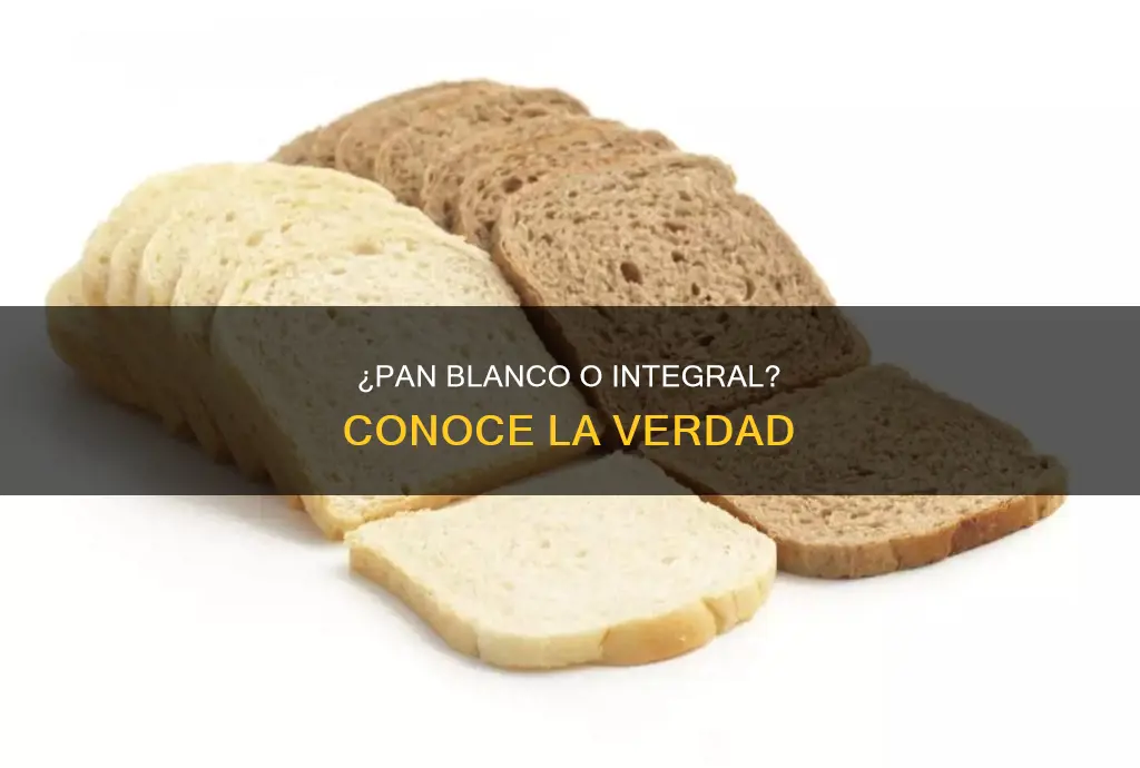 es mejor el pan blanco o integral