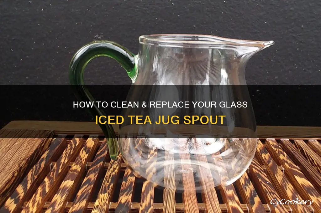 glass ice tea jug spout clean & replace