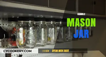 Mastering Mason Jar Handling: Tips for Safe and Efficient Use