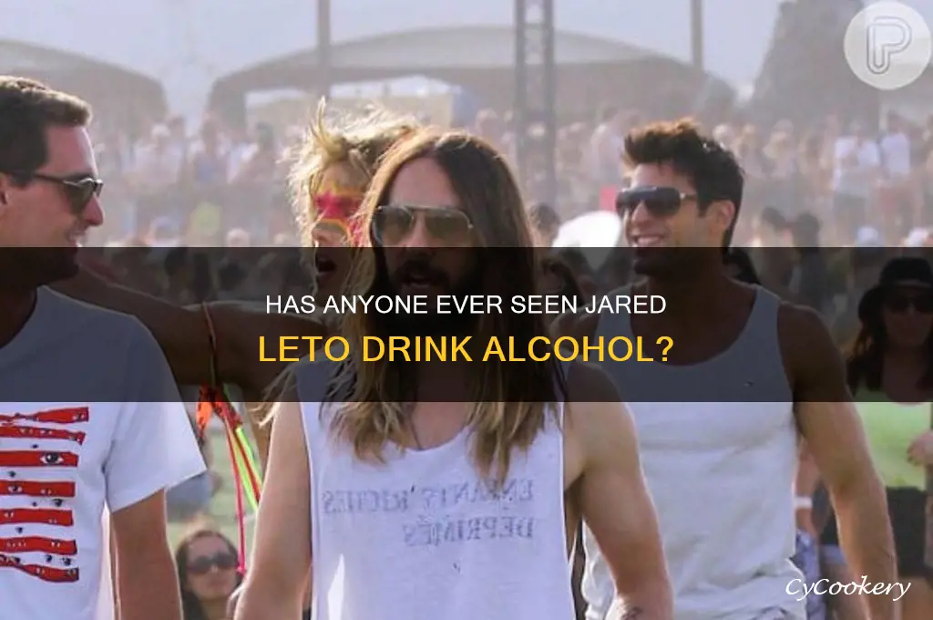 has anyone ever seen jared leto drink alcohol