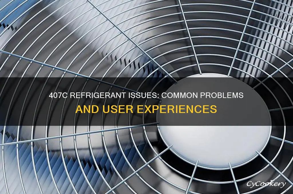 has anyone experienced problems with 407c refrigerant