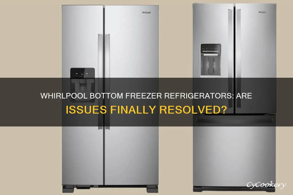 has whirlpool solved its problems with bottom freezer refrigerator
