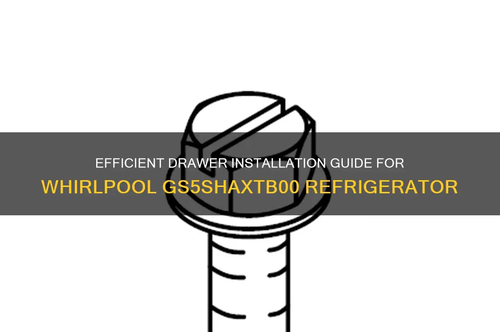 how ahould midel gs5shaxtb00 whirlpool refrigerator have drawers installed