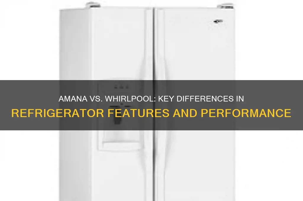 how are amana refrigerators different from whirlpool