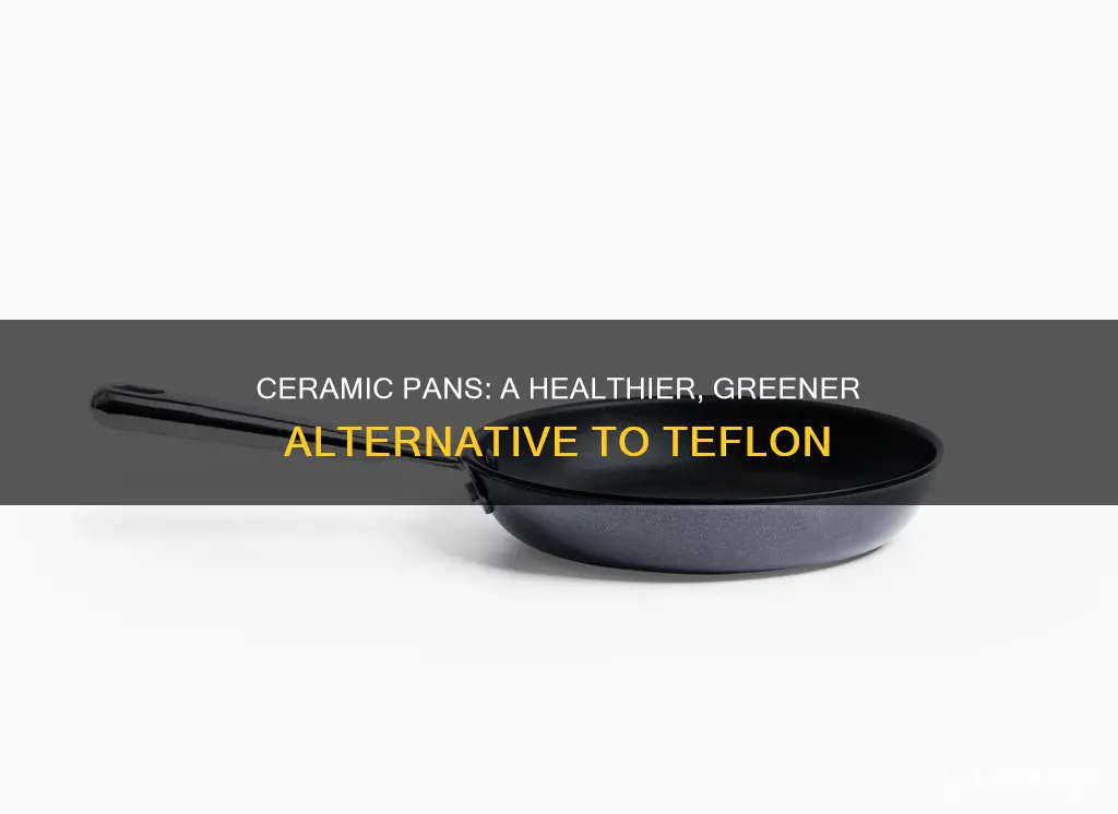 how are ceramic pans better than teflon