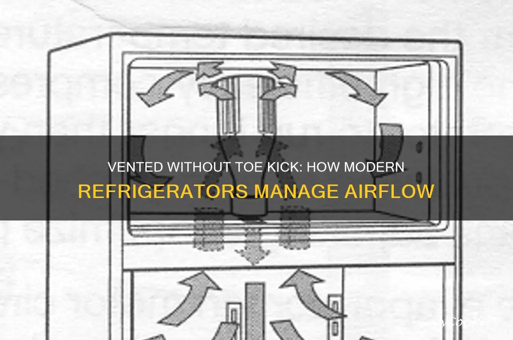how are refrigerators without a toe kick vent vented