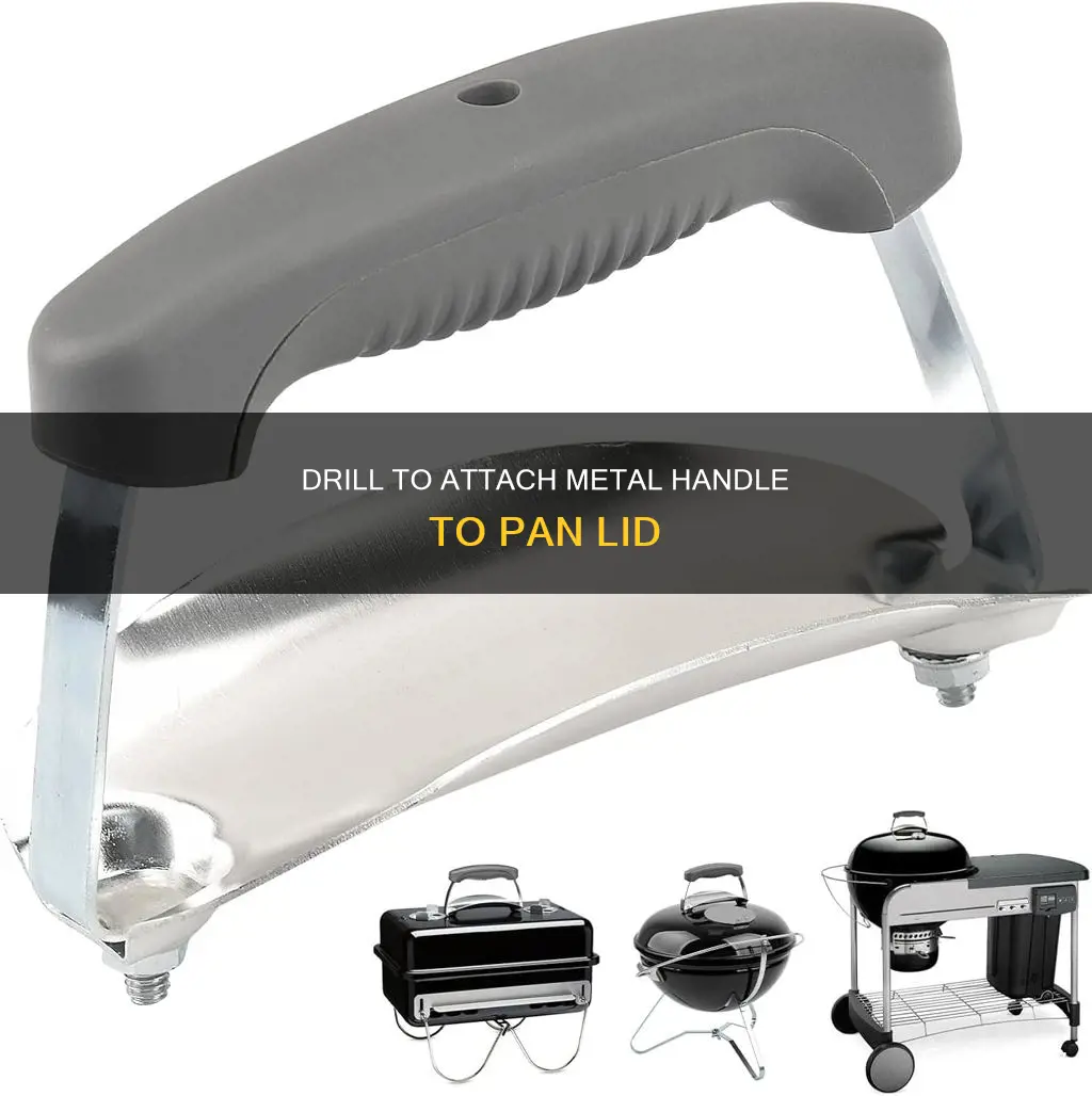 how attach metal handle to pan lid drill