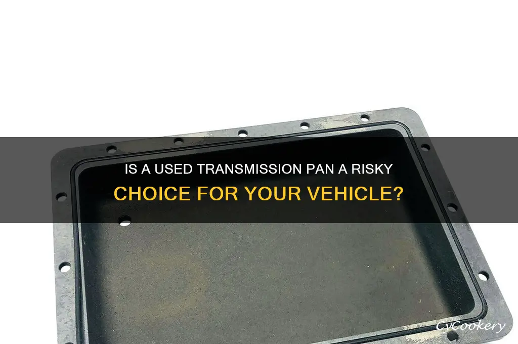 how bad is a used transmission pan