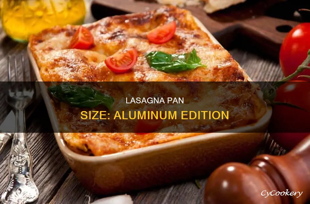 how big a aluminum pan do you need for lasagna