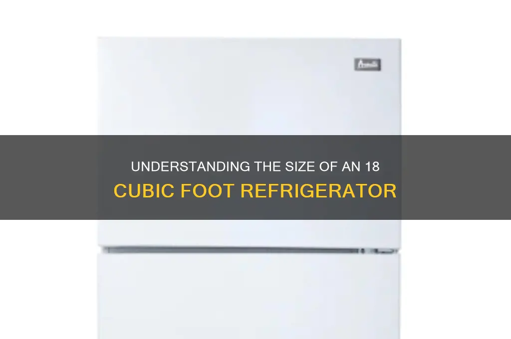 how big is 18 cu ft refrigerator