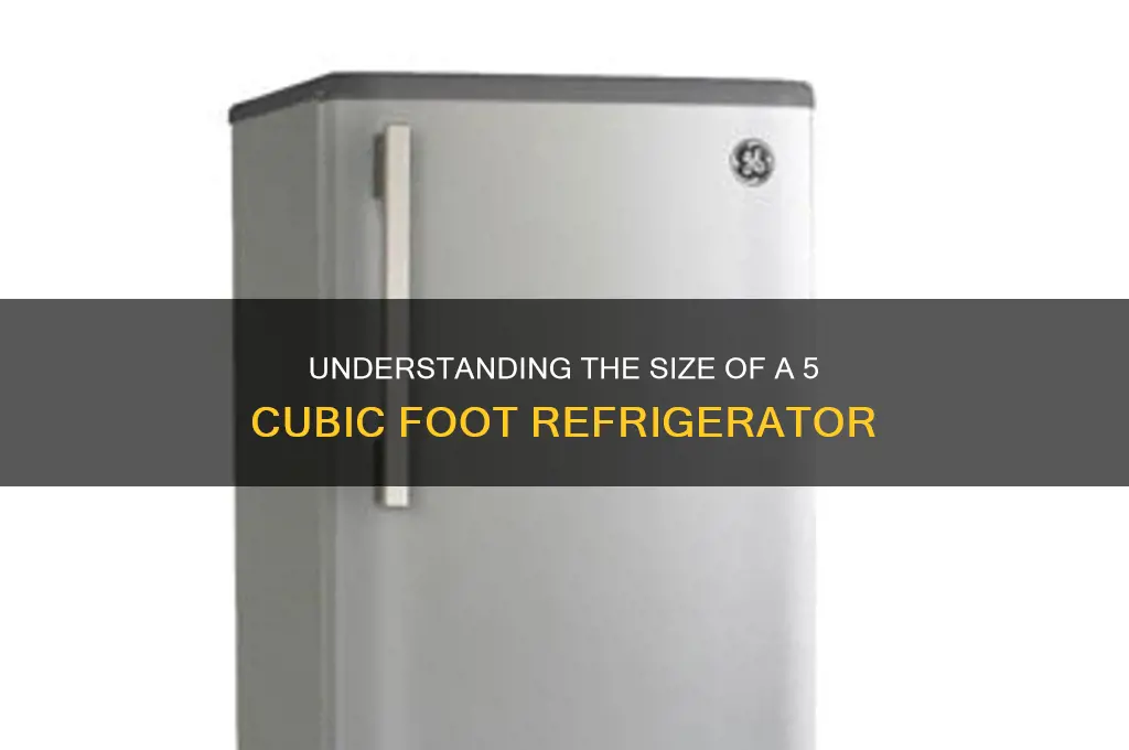 how big is a 5 cubic foot refrigerator