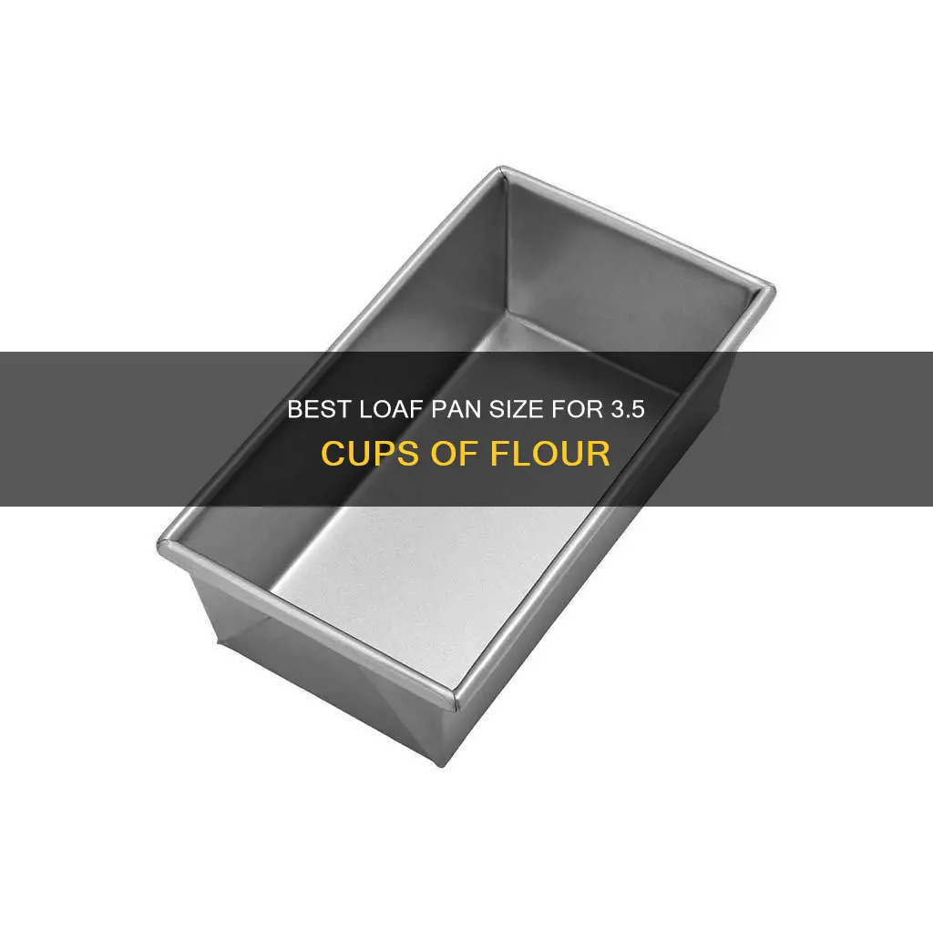 how big loaf pan for 3 1 2 cups flour