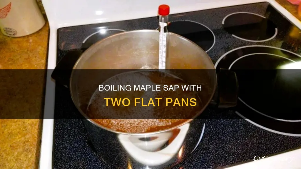 how boil down maple sap with two flat pans
