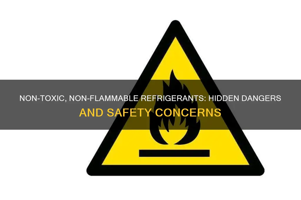 how can a non toxic non flammable refrigerant be dangerous