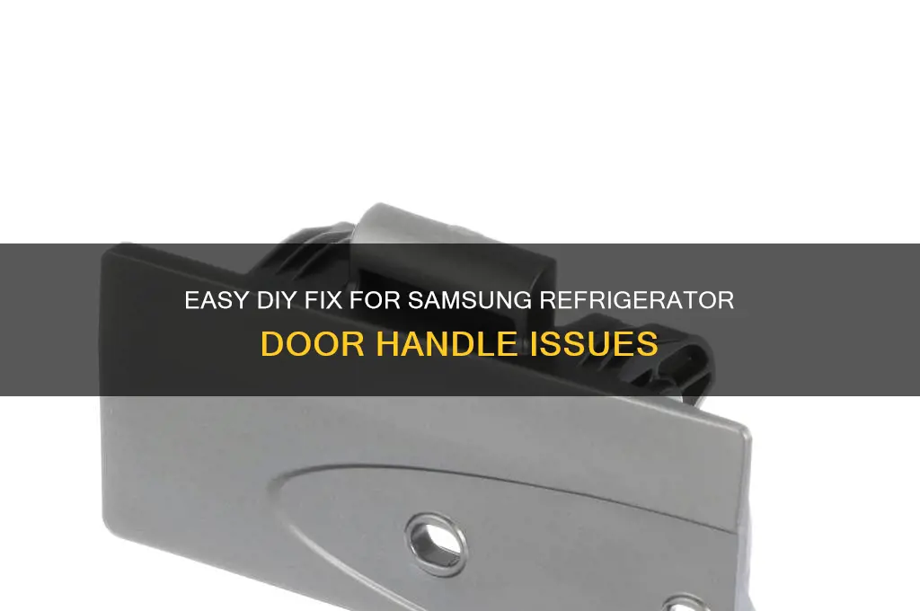 how can i fix the door handle of samsung refrigerator